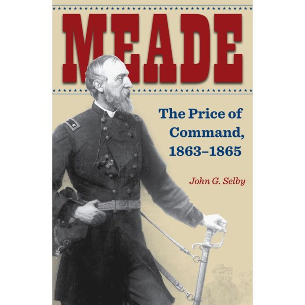 Meade: The Price of Command, 1863-1865 -- Selby